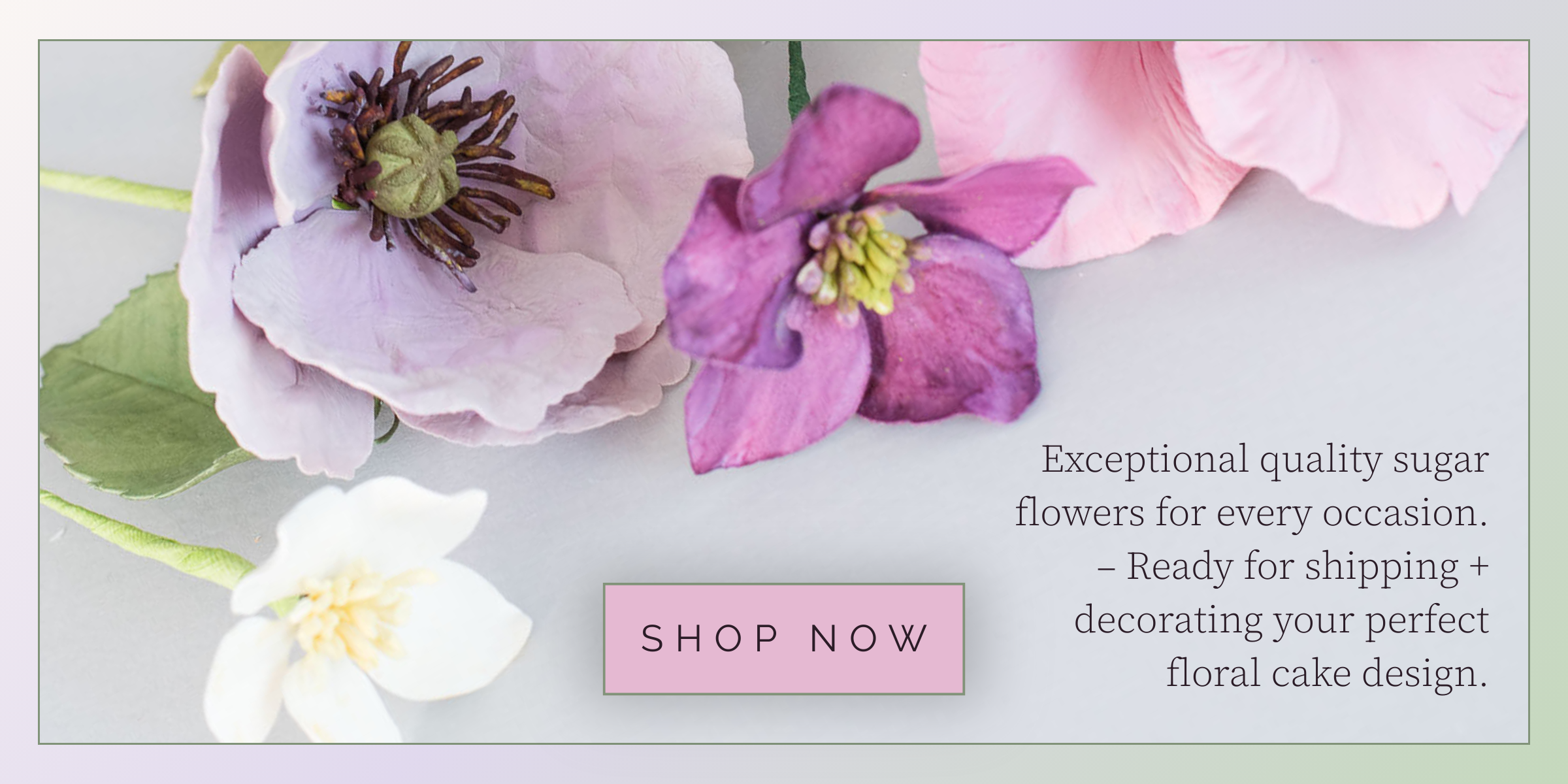 Decorative sugar flowers on a light background with text promoting exceptional quality flowers for cake decorating.